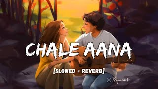 CHALE AANA [Slowed + Reverb] - Armaan Malik I LoFi I Lyrics I LateNight Vibes