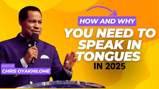 HOW AND WHY YOU NEED TO SPEAK IN TONGUES IN 2025 || PASTOR CHRIS OYAKHILOME