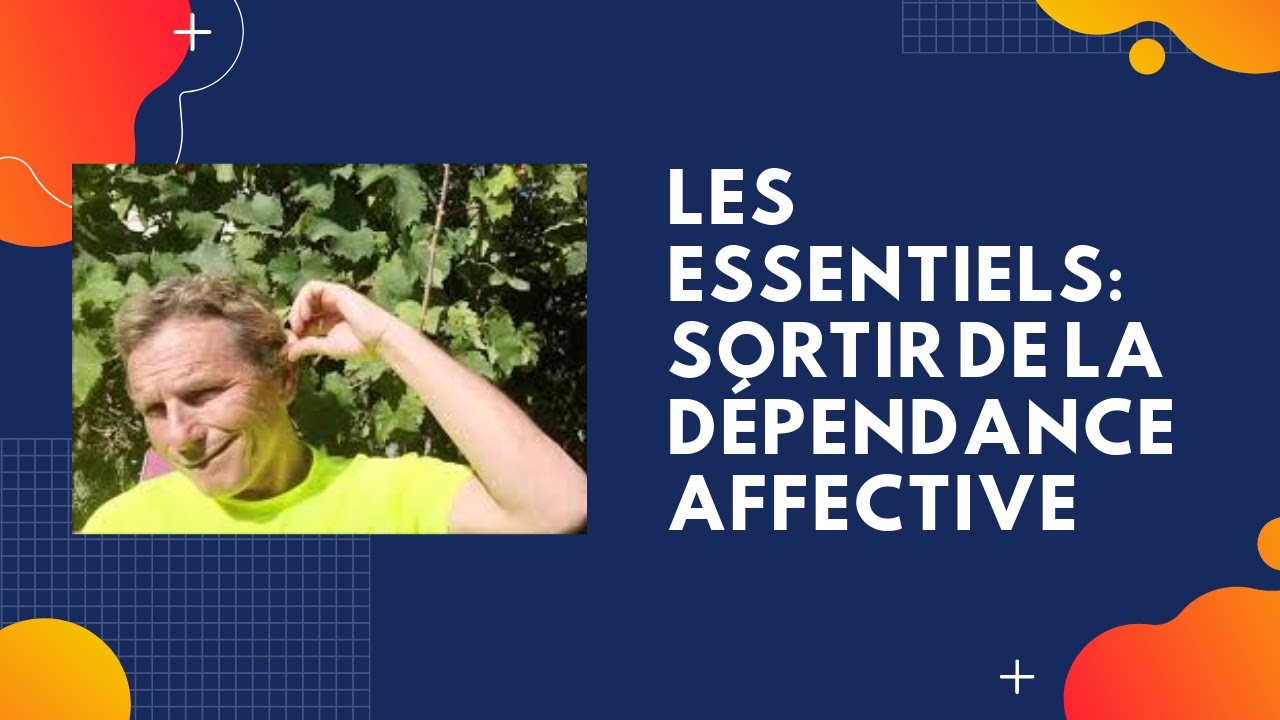 Les Essentiels: Sortir De La Dépendance Affective - YouTube