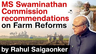 MS Swaminathan Commission Recommendations on Farm Reforms - Can its implementation pacify farmers?