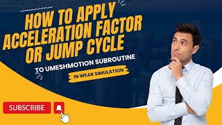 How TO APPLY ACCELERATION FACTOR (JUMP CYCLE) TO UMESHMOTION SUBROUTINE IN WEAR SIMULATION