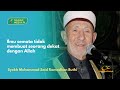 Kisah Orang Mendewakan Ilmu, tetapi Meremehkan Wali Allah | Syekh Muhammad Said Ramadhan Buthi