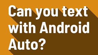 Can you text with Android Auto?