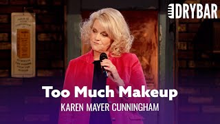 People Are Wearing Way Too Much Makeup. Karen Mayer Cunningham