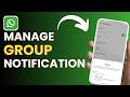 How To Manage WhatsApp Group Notifications !