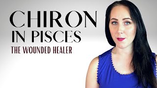 Chiron in Pisces Reveals Your Greatest Wound