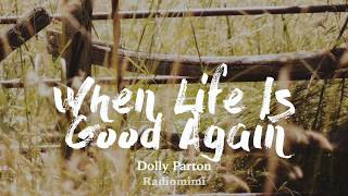Dolly Parton - When Life Is Good Again(Lyrics)