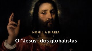 Homilia Diária | O “Jesus” dos globalistas (Sábado da 4.ª Semana da Quaresma)