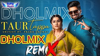 Taur Tappa Remix Shivjot Remix Dhol by Dj Fly Music Latest Punjabi Song 2023
