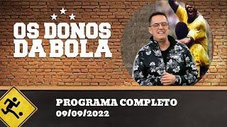 OS DONOS DA BOLA - 09/09/2022 - PROGRAMA COMPLETO