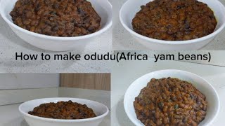 How to make African yam beans / Odudu recipe (super delicious)