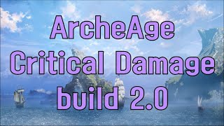 Crit dmg build 2.0 \u0026 gear - ArcheAge 9.0