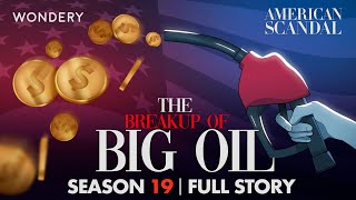 The Breakup of the Big Oil: A New Dawn | American Scandal | Full Story
