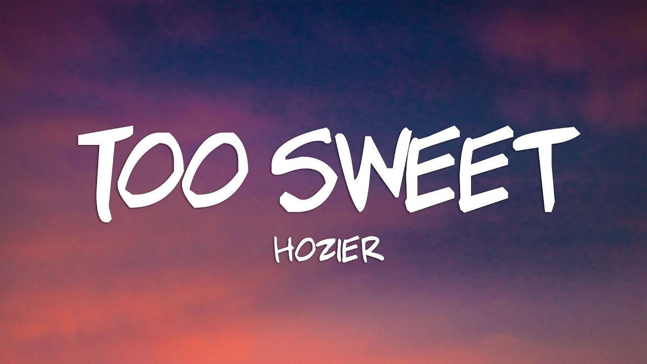 Hozier - Too Sweet (Lyrics) - YouTube