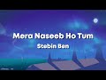 Mera Naseeb Ho Tum - Stebin Ben & Judaa Hoke Bhi & Amjad Nadeem Aamir & Shakeel Azmi Song (Lyrics) 🎶