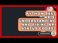 Python REST APIs: Understanding And Fixing API Status Codes? - Python Code School