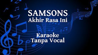 Samsons - Akhir Rasa Ini Karaoke