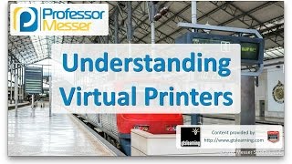 Understanding Virtual Printers - CompTIA A+ 220-901 - 1.14