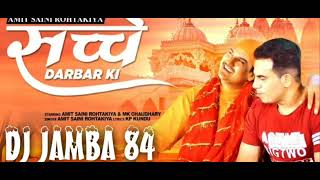 SACHA DARBAR KI AMIT SANI ROHTAKIYA REMIX SONG BY DJ JAMBA 84