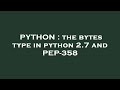 PYTHON : the bytes type in python 2.7 and PEP-358