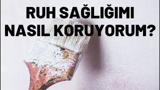 Bir Terapist Olarak Ruh Sağlığımı Nasıl Koruyorum? İşte Cevabı!