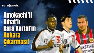 Gençlerbirliği - Beşiktaş 1998-99 Sezonu | Amokachi'li Nihat'lı Kara Kartal'ın Ankara Çıkarması!