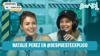 NATALIE PEREZ ENTREVISTA COMPLETA | DESPUES TE EXPLICO 29/11