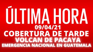 EN VIVO, COBERTURA INFORMATIVA DE TARDE VOLCAN DE PACAYA, EMERGENCIA EN GUATEMALA [09/04/2021]