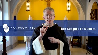 Contemplata Episode 3 | The Banquet of Wisdom | Fr. James Brent, O.P.