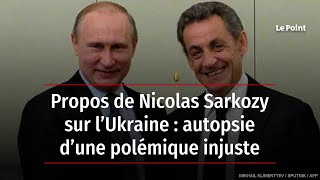 Propos de Nicolas Sarkozy sur l’Ukraine : autopsie d’une polémique injuste