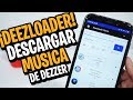 ¡COMO DESCARGAR MUSICA ♫♫ DE DEEZER CON DEEZLOADER!