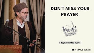 Don't Miss Your Prayer -- Shaykh Hamza Yusuf