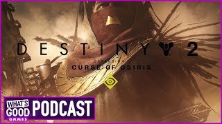 Destiny 2: Curse of Osiris and Far Cry 5 Co-op Impressions - What's Good Games Videocast (Ep. 31)