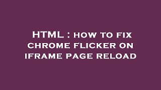 HTML : how to fix chrome flicker on iframe page reload