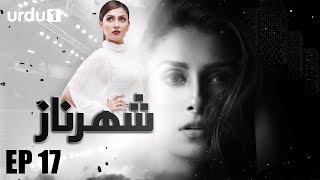 Shehrnaz | Episode 17 | Ayeza Khan | Aly Khan | Sajid Hasan | Pakistani Drama | Urdu1 TV Dramas