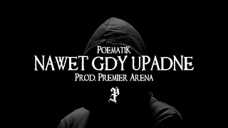 Poematik - Nawet gdy upadnę (Prod. Premier Arena)