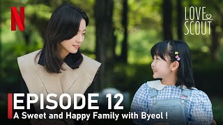 Love Scout - Episode 12 A Sweet and Happy Family with Byeol🔥Han Ji Min Detail and Spoiler🔥