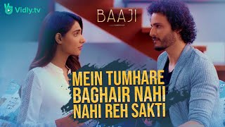 May Tumhare Baghair Nahi Reh Sakti - Romantic Scene - Baaji 2019