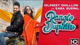 Rangle Dupatta - Dilpreet Dhillon ft. Sara Gurpal | Desi Crew | New Punjabi Song 2019
