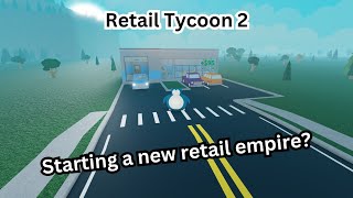 Starting a Retail Empire from SCRATCH in Retail Tycoon 2 | ROBLOX