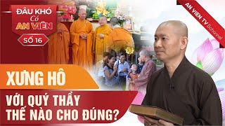 Xưng hô với Quý Thầy thế nào cho đúng? | Đâu khó có An Viên | Phật Giáo Căn Bản