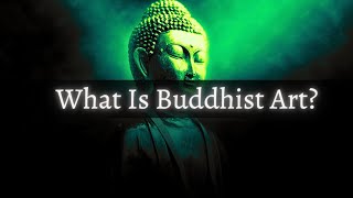 What Is Buddhist Art?