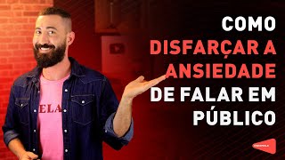 3 TÉCNICAS PARA DISFARÇAR A ANSIEDADE DE FALAR EM PÚBLICO