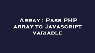 Array : Pass PHP array to Javascript variable