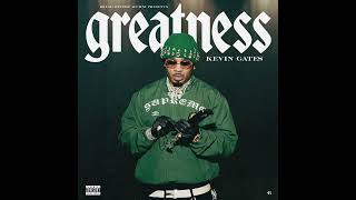 Kevin Gates - Greatness