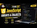 JavaScript Arrays & Objects Tutorial (Class 37) | All Important Array Methods