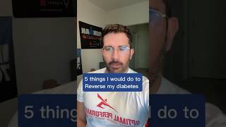 5 things I would do to reverse my diabetes