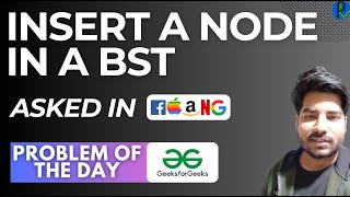 GFG POTD Insert a node in a BST | GeeksForGeeks Problem of the Day | 10 Sep POTD