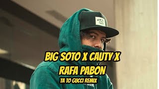 BIG SOTO X Cauty ft Rafa Pabón - Ta To Gucci REMIX