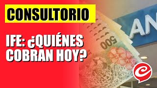 IFE: ¿Quiénes cobran hoy?